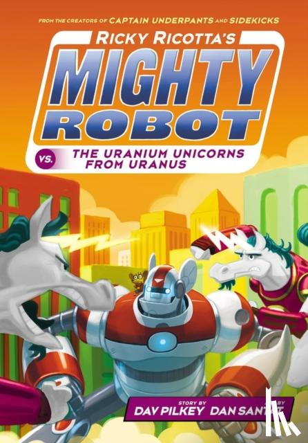 Pilkey, Dav - Ricky Ricotta's Mighty Robot vs The Uranium Unicorns from Uranus