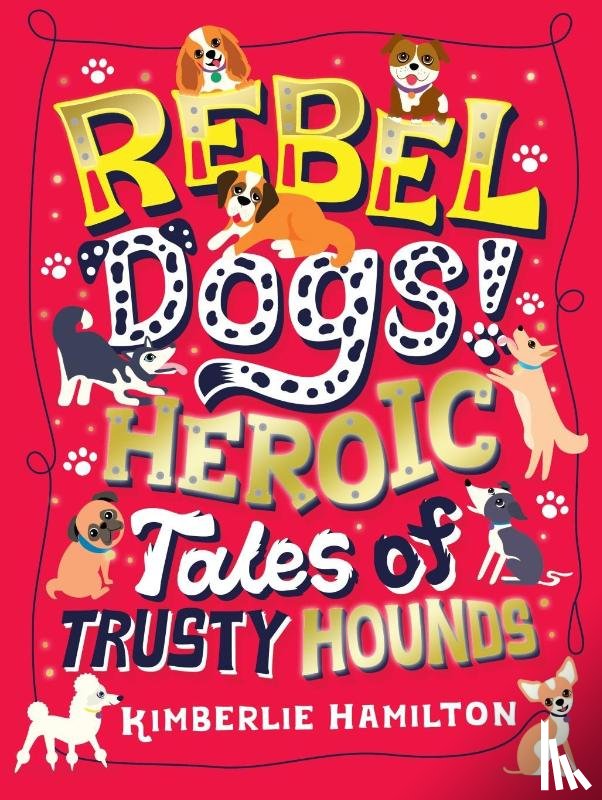 Hamilton, Kimberlie - Rebel Dogs! Heroic Tales of Trusty Hounds