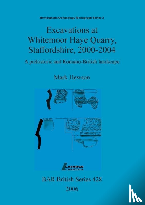 Hewson, Mark - Excavations at Whitemoor Haye Quarry, Staffordshire, 2000-2004