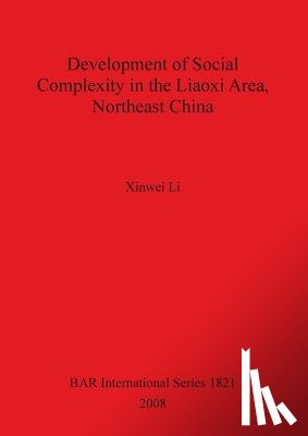 Li, Xinwei - Development of Social Complexity in the Liaoxi Area Northeast China