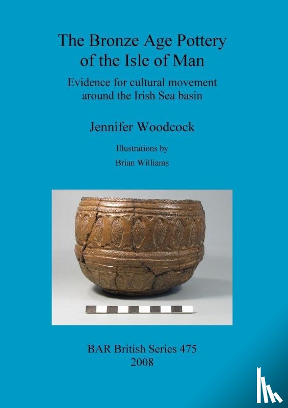 Woodcock, Jennifer - The Bronze Age Pottery of the Isle of Man