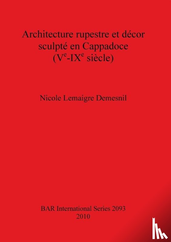 Lemaigre Demesnil, Nicole - Architecture rupestre et decor sculpte en Cappadoce (Ve-IXe siecle)