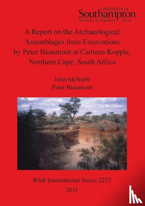 Beaumont, Peter, McNabb, John - A Report on the Archaeological Assemblages from Excavations by Peter Beaumont at Canteen Koppie Northern Cape South Africa