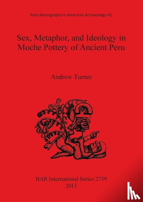 Turner, Andrew - Sex, Metaphor, and Ideology in Moche Pottery of Ancient Peru
