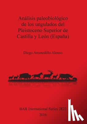 Arceredillo Alonso, Diego - Analisis paleobiologico de los ungulados del Pleistoceno Superior de Castilla y Leon (Espana)