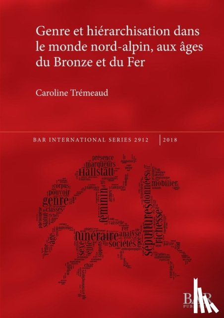 Tremeaud, Caroline - Genre et hierarchisation dans le monde nord-alpin, aux ages du Bronze et du Fer
