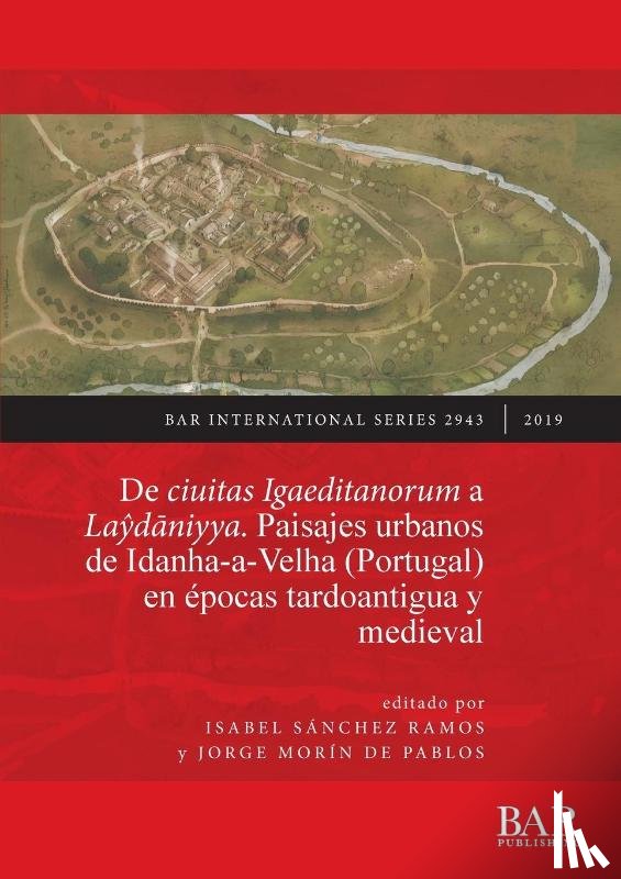  - De ciuitas Igaeditanorum a Laydaniyya. Paisajes urbanos de Idanha-a-Velha (Portugal) en epocas tardoantigua y medieval