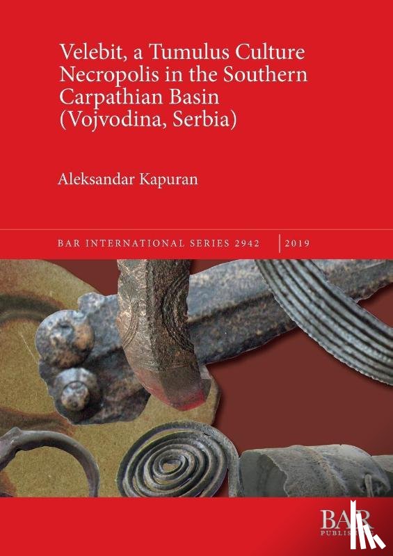 Kapuran, Aleksandar - Velebit, a Tumulus Culture Necropolis in the Southern Carpathian Basin (Vojvodina, Serbia)