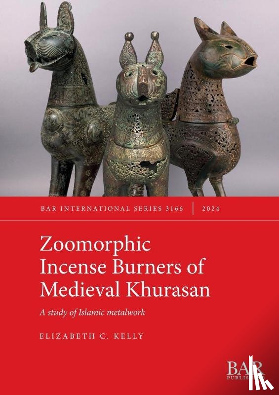 Kelly, Elizabeth C. - Zoomorphic Incense Burners of Medieval Khurasan