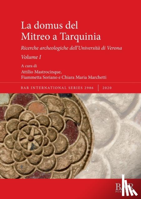 Mastrocinque, Attilio, Soriano, Fiammetta, Marchetti, Chiara Maria - La domus del Mitreo a Tarquinia