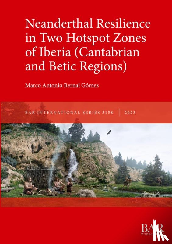 Bernal Gómez, Marco Antonio - Neanderthal Resilience in Two Hotspot Zones of Iberia (Cantabrian and Betic Regions)