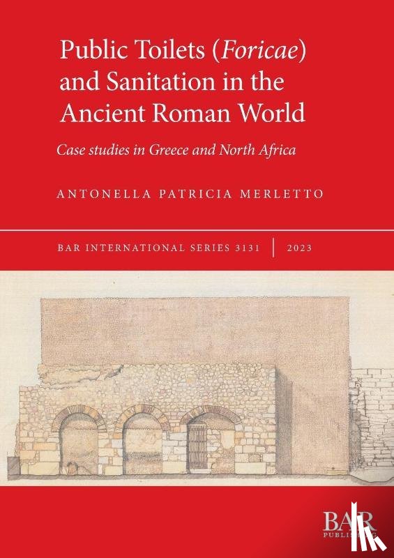 Merletto, Antonella Patricia - Public Toilets (Foricae) and Sanitation in the Ancient Roman World
