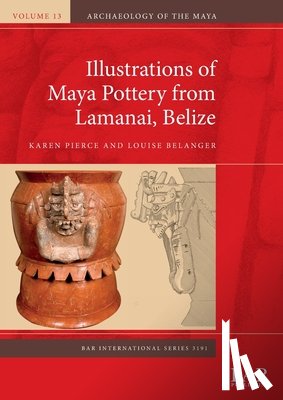 Pierce, Karen, Belanger, Louise - Illustrations of Maya Pottery from Lamanai, Belize