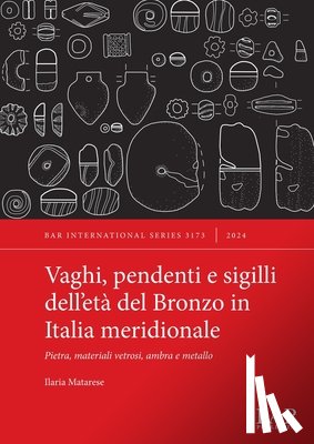 Matarese, Ilaria - Vaghi, pendenti e sigilli dell'età del Bronzo in Italia meridionale