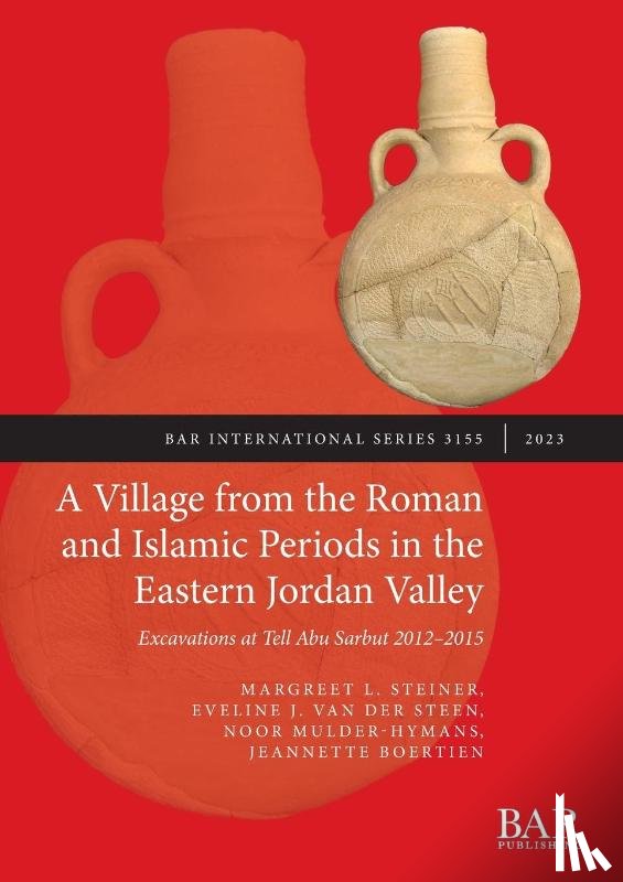 Steiner, Margreet L., Steen, Eveline J. van der, Mulder-Hymans, Noor - A Village from the Roman and Islamic Periods in the Eastern Jordan Valley