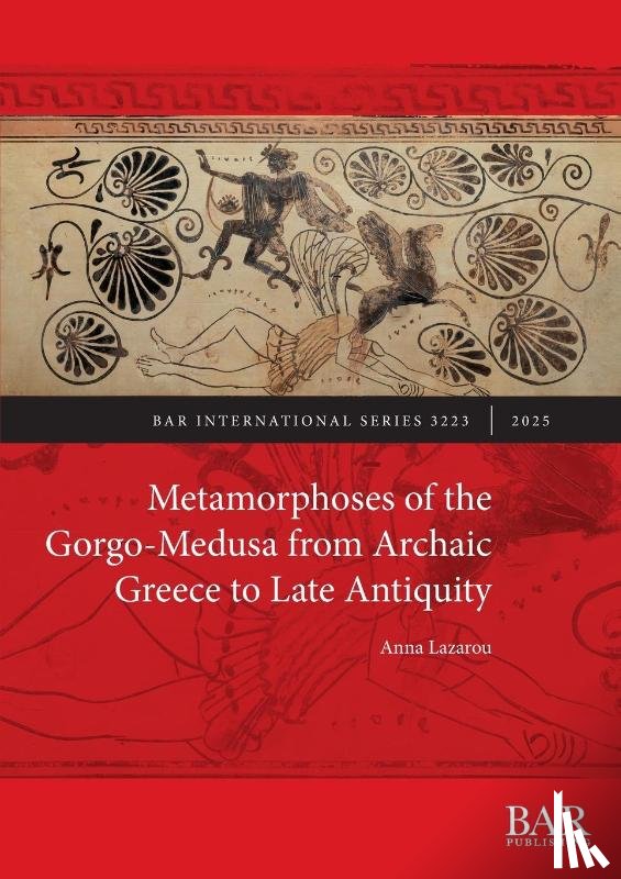 Lazarou, Anna - Metamorphoses of the Gorgo-Medusa from Archaic Greece to Late Antiquity
