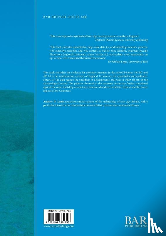Lamb, Andrew W. - Iron Age Mortuary Practices in Southern England 550 BC to AD 70