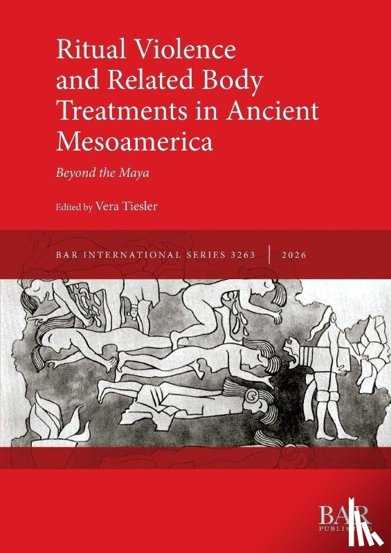  - Ritual Violence and Related Body Treatments in Ancient Mesoamerica