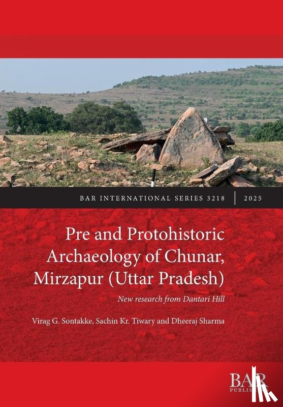 Sontakke, Virag G., Tiwary, Sachin Kr., Sharma, Dheeraj - Pre and Protohistoric Archaeology of Chunar, Mirzapur (Uttar Pradesh)