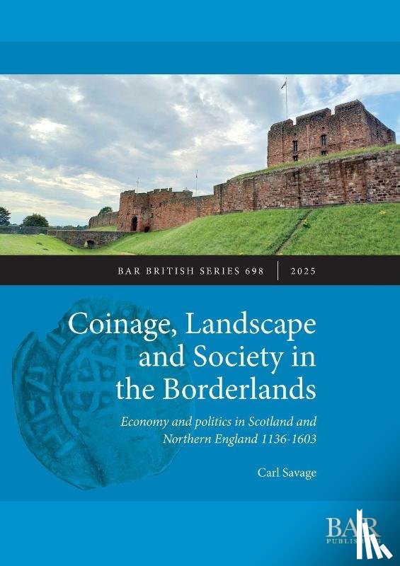 Savage, Carl - Coinage, Landscape and Society in the Borderlands