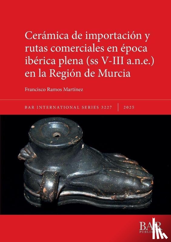 Ramos Martínez, Francisco - Cerámica de importación y rutas comerciales en época ibérica plena (ss V-III a.n.e.) en la Región de Murcia