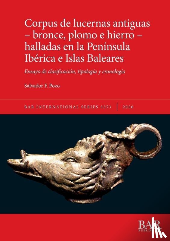 Pozo, Salvador F. - Corpus de lucernas antiguas - bronce, plomo e hierro - halladas en la Península Ibérica e Islas Baleares