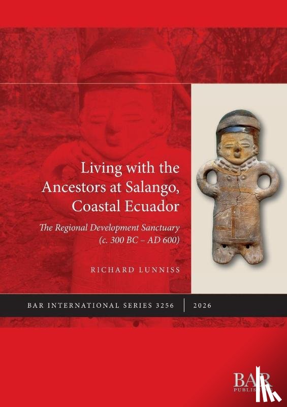 Lunniss, Richard - Living with the Ancestors at Salango, Coastal Ecuador