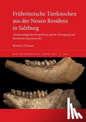 Wimmer, Benjamin - Frührömische Tierknochen aus der Neuen Residenz in Salzburg: Archäozoologische Perspektiven auf die Versorgung und Romanisierung Iuvavums