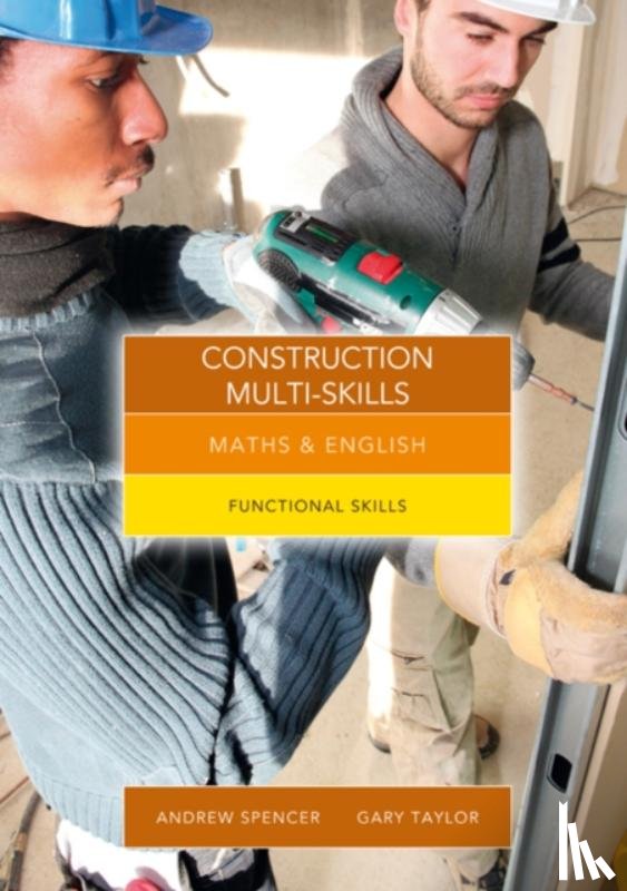 Spencer, Andrew (teaches secondary education in New South Wales and South Australia.), Taylor, Gary (Salford City College) - Maths and English for Construction Multi-Skills