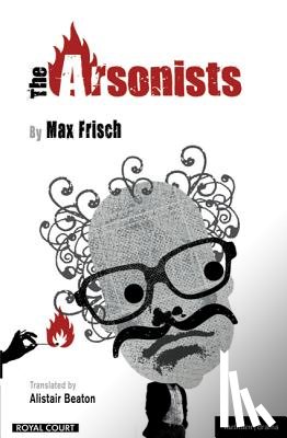 Beaton, Alistair, Frisch, Max - The "Arsonists"