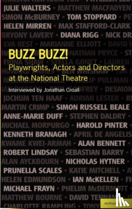 Croall, Jonathan - Buzz Buzz! Playwrights, Actors and Directors at the National Theatre