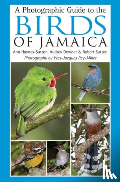 Haynes-Sutton, Ann, Rey-Millet, Yves-Jacques, Downer, Audrey, Sutton, Robert - A Photographic Guide to the Birds of Jamaica