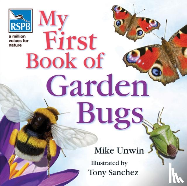 Unwin, Mike - RSPB My First Book of Garden Bugs