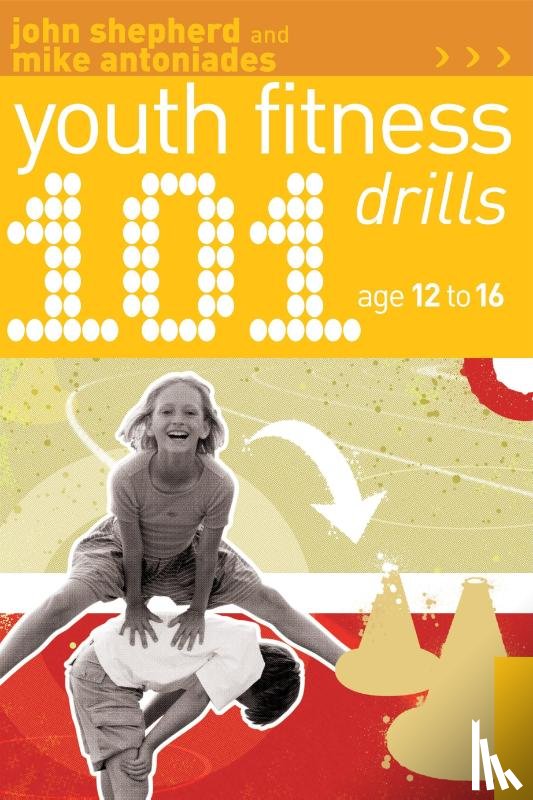 Shepherd, John, Antoniades, Mike - 101 Youth Fitness Drills Age 12-16