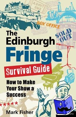 Fisher, Mark (arts commentator and freelance writer, UK) - The Edinburgh Fringe Survival Guide