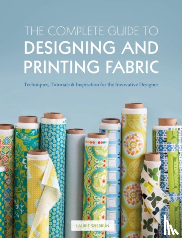 Wisbrun, Laurie - The Complete Guide to Designing and Printing Fabric