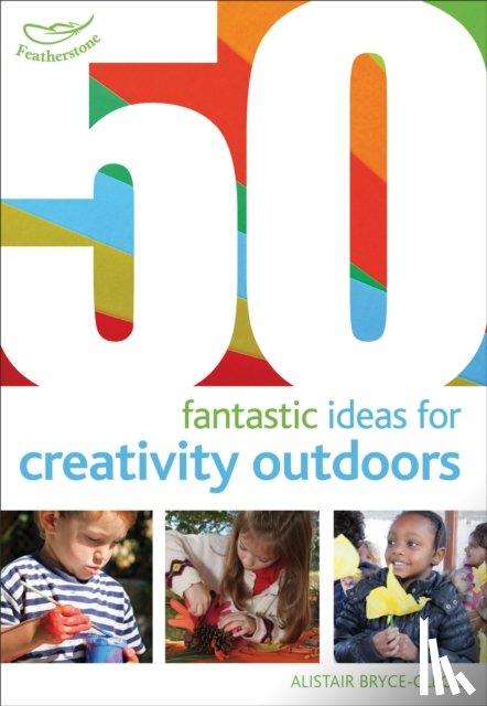 Bryce-Clegg, Dr Alistair - 50 Fantastic Ideas for Creativity Outdoors