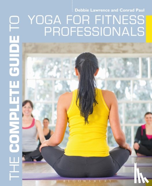 Paul, Conrad, Lawrence, Debbie - The Complete Guide to Yoga for Fitness Professionals