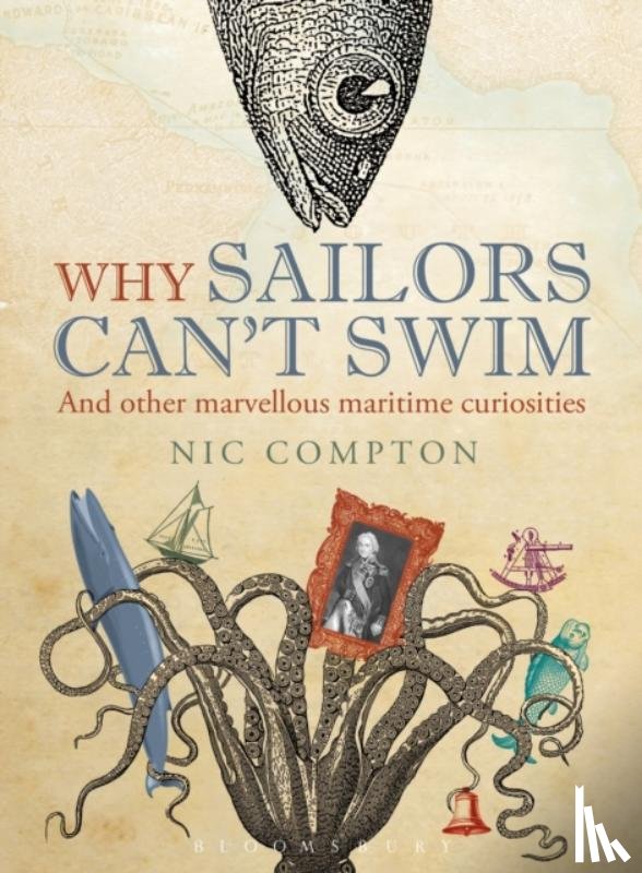 Compton, Nic - Why Sailors Can't Swim and Other Marvellous Maritime Curiosities