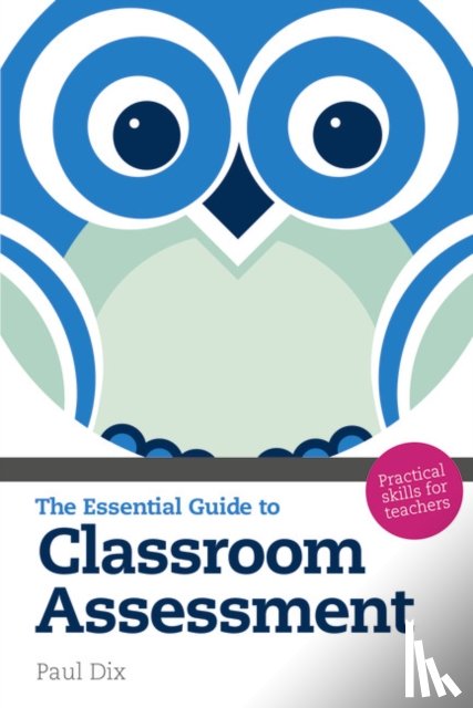 Dix, Paul - The Essential Guide to Classroom Assessment