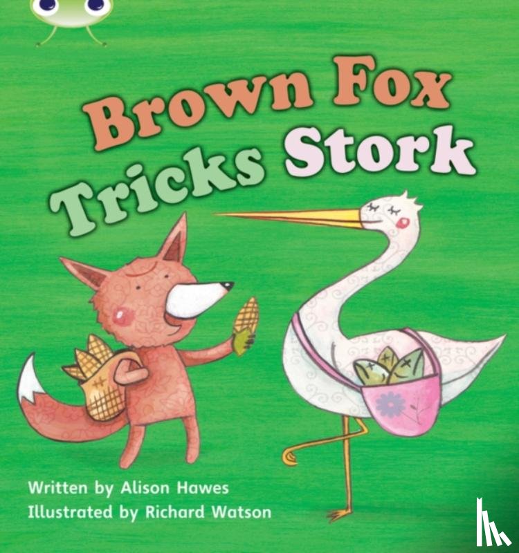 Hawes, Alison - Bug Club Phonics - Phase 3 Unit 10: Brown Fox Tricks Stork