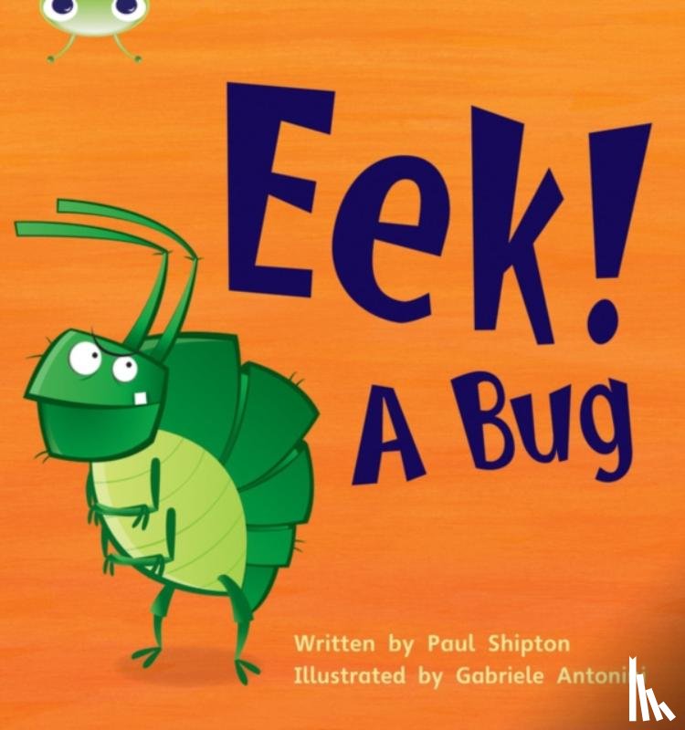 Shipton, Paul - Bug Club Phonics - Phase 3 Unit 11: Eek! A Bug
