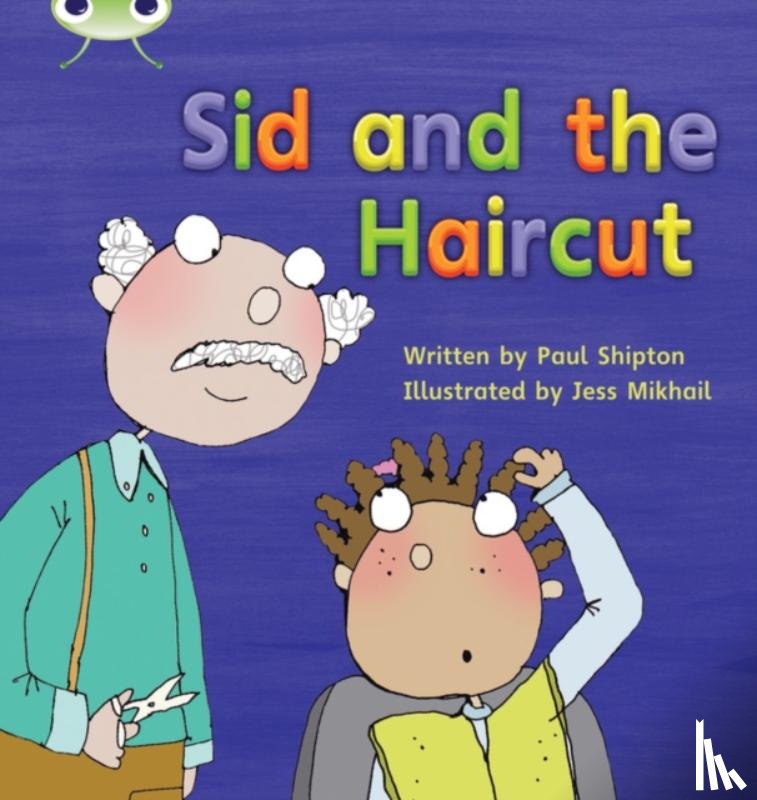 Shipton, Paul - Bug Club Phonics - Phase 4 Unit 12: Sid and the Haircut