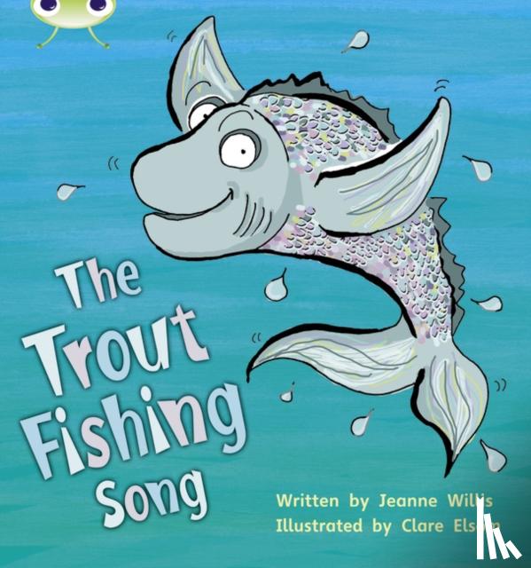 Willis, Jeanne - Bug Club Phonics - Phase 5 Unit 21: The Trout Fishing Song