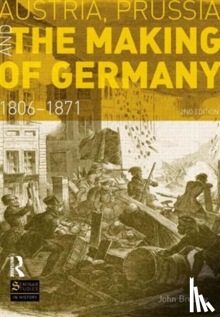 Breuilly, John - Austria, Prussia and The Making of Germany
