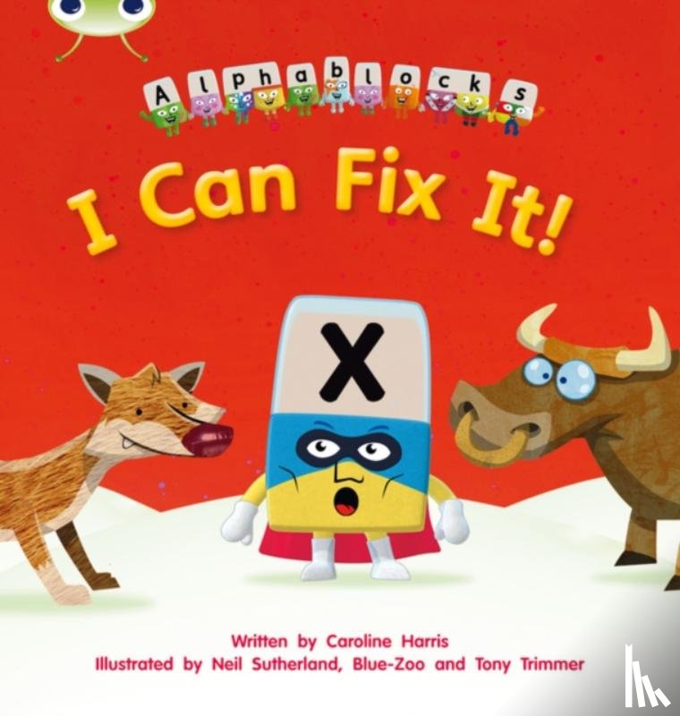 Harris, Caroline - Bug Club Phonics - Phase 3 Unit 6: Alphablocks I Can Fix It!