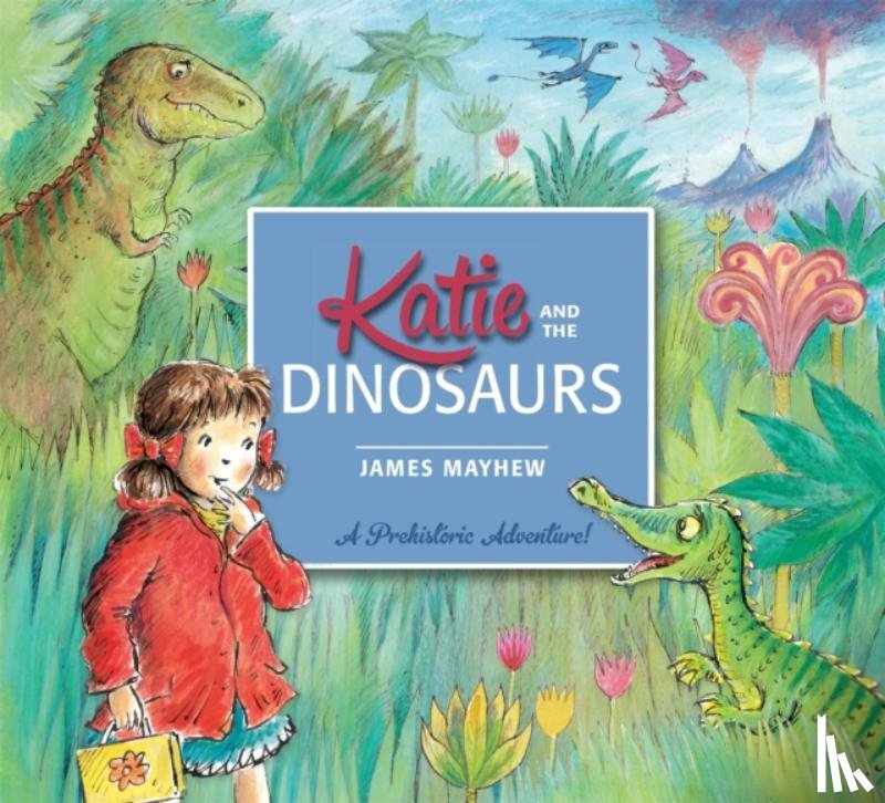 Mayhew, James - Katie and the Dinosaurs