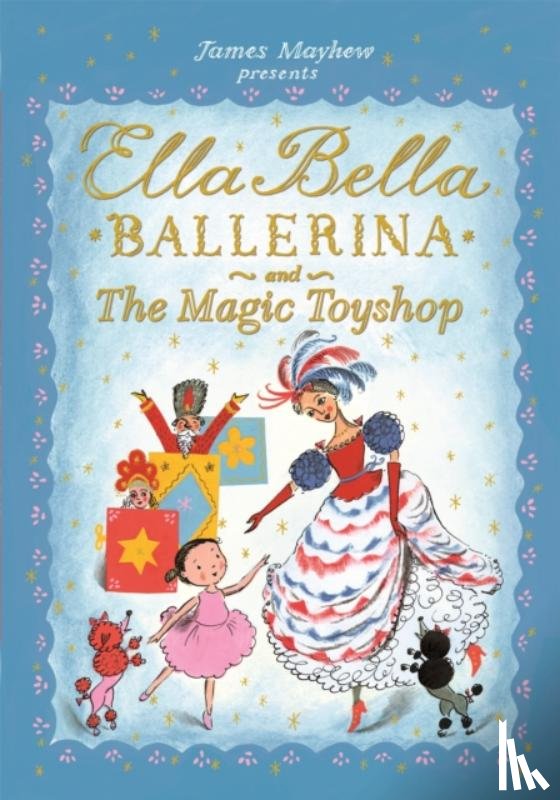 Mayhew, James - Ella Bella Ballerina and the Magic Toyshop