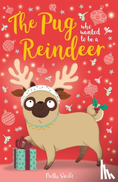 Swift, Bella - The Pug who wanted to be a Reindeer