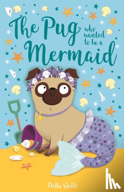 Swift, Bella - The Pug who wanted to be a Mermaid